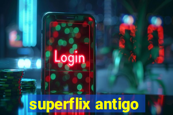 superflix antigo